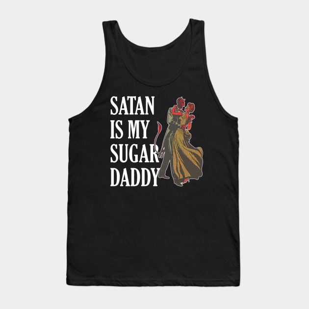 Satan is My Sugar Daddy Tank Top by darklordpug